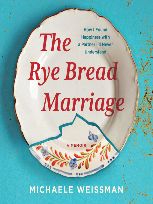 Title details for The Rye Bread Marriage by Michaele Weissman - Wait list